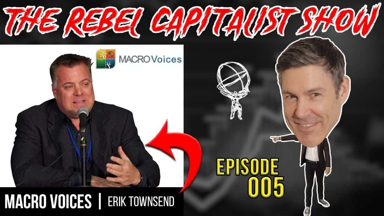 The Shocking Insights From Erik Townsend: The Rebel Capitalist Show Ep. 005!