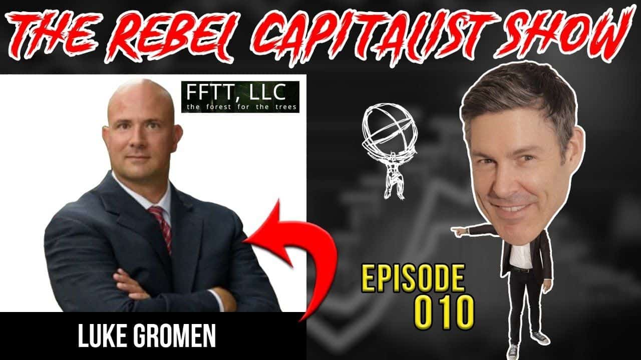 The Dollar End Game Revealed by Luke Gromen (MACRO EXPERT): The Rebel Capitalist Show Ep. 010!